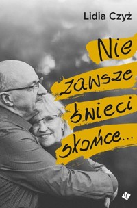 Nie zawsze świeci słońce - Czyż Lidia - ebook + audiobook + książka