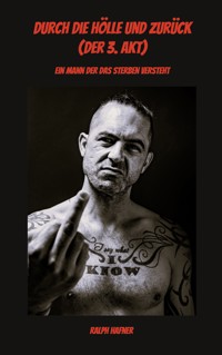 Durch die Hölle und zurück (Der 3. Akt) - Ralph Häfner - ebook