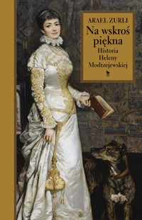 Na wskroś piękna. Historia Heleny Modrzejewskiej - Arael Zurli - ebook