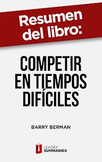 Resumen del libro "Competir en tiempos difíciles" de Barry Berman - Leader Summaries - ebook