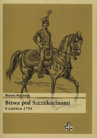 Bitwa pod Szczekocinami 6 czerwca 1794 - Maciejak Maciej - książka