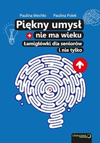 Piękny umysł nie ma wieku Łamigłówki dla seniorów - Paulina Mechło, Paulina Polek - książka