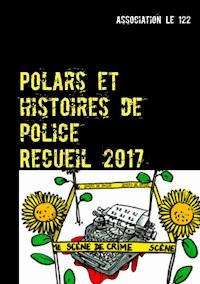 Polars et histoires de police : Recueil 2017 - Association Le 122 - ebook