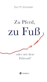 Zu Pferd, zu Fuß oder mit dem Fahrrad? - Toni M. Schneider - ebook