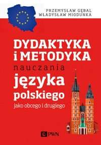 Dydaktyka i metodyka nauczania języka polskiego jako obcego i drugiego - Przemysław E. Gębal, Władysław Miodunka - książka
