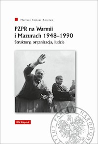 PZPR na Warmii i Mazurach 1948-1990. - Korejwo Mariusz Tomasz - książka