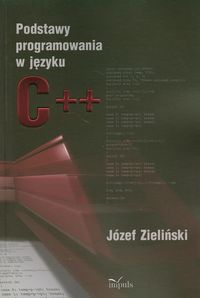 Podstawy programowania w języku C++ - Zieliński Józef - książka