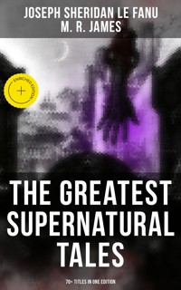The Greatest Supernatural Tales of Sheridan Le Fanu (70+ Titles in One Edition) - Joseph Sheridan Le.Fanu - ebook