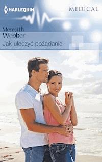 Jak uleczyć pożądanie - Meredith Webber - ebook