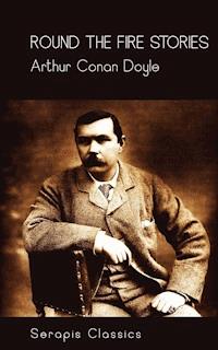 Round the Fire Stories (Serapis Classics) - Arthur Conan Doyle - ebook
