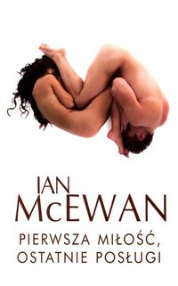Pierwsza miłóść, ostatnie posługi - Ian McEwan - książka