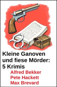 Kleine Ganoven und fiese Mörder: 5 Krimis - Alfred Bekker - ebook
