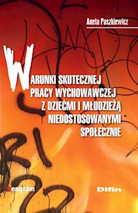 Warunki skutecznej pracy wychowawczej z dziećmi i młodzieżą niedostosowanymi społecznie - Aneta Paszkiewicz - książka
