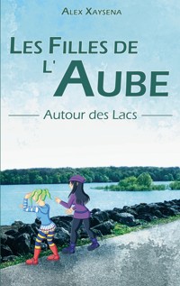 Les Filles de l'Aube - Autour des Lacs - Alex Xaysena - ebook