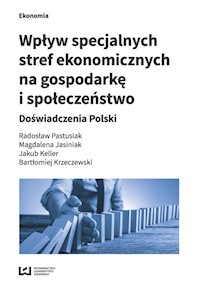 Wpływ specjalnych stref ekonomicznych na gospodarkę i społeczeństwo - Pastusiak Radosław, Jasiniak Magdalena, Keller Jakub, Krzeczewski Bartłomiej - książka