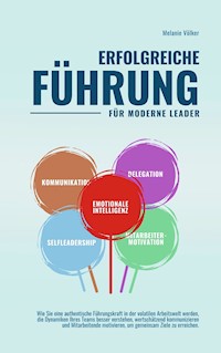 ERFOLGREICHE FÜHRUNG -- Für moderne Leader -- - Melanie Völker - ebook