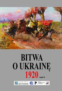 Bitwa o Ukrainę 1920 (Dokumenty operacyjne Część 2: 12 V-14 VI 1920) - zbiorowa praca - książka