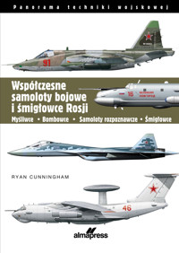 Współczesne samoloty bojowe i śmigłowce Rosji. Myśliwce • Bombowce • Samoloty rozpoznawcze • Śmigłow - Ryan Cunningham - książka