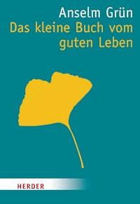 Das kleine Buch vom guten Leben - Grun Anselm - ebook