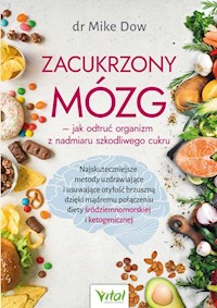 Zacukrzony mózg jak odtruć organizm z nadmiaru szkodliwego cukru - Mike Dow - książka