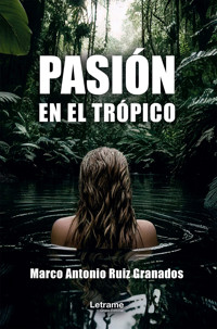 Pasión en el trópico - Marco Antonio Ruiz Granados - ebook