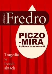 Piczomira, królowa Branlomanii. Tragedia w trzech aktach - Aleksander Fredro - ebook + audiobook