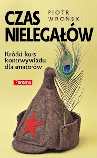 Czas nielegałów - Piotr Wroński - książka