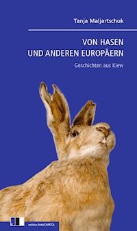 VON HASEN UND ANDEREN EUROPÄERN - Tanja Maljartschuk - ebook