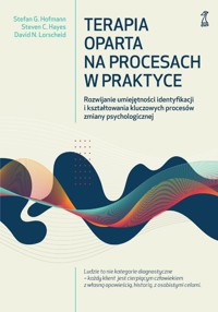 Terapia oparta na procesach w praktyce. Rozwijanie umiejętności identyfikacji i kształtowania kluczowych procesów zmiany psychologicznej - David N. Lorscheid, Stefan G. Hofmann, Steven C. Hayes - ebook