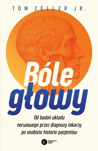 Bóle głowy. Od badań układu nerwowego przez diagnozy lekarzy po osobiste historie pacjentów - Tom Zeller Jr - ebook + książka