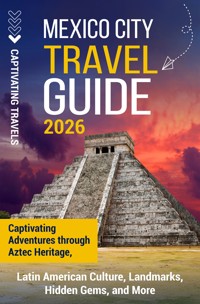 Mexico City Travel Guide - Captivating Travels - ebook