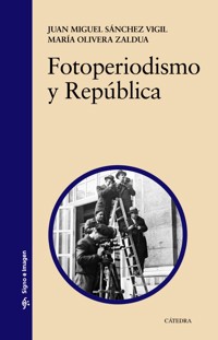 Fotoperiodismo y República - Juan Miguel Sánchez Vigil - ebook