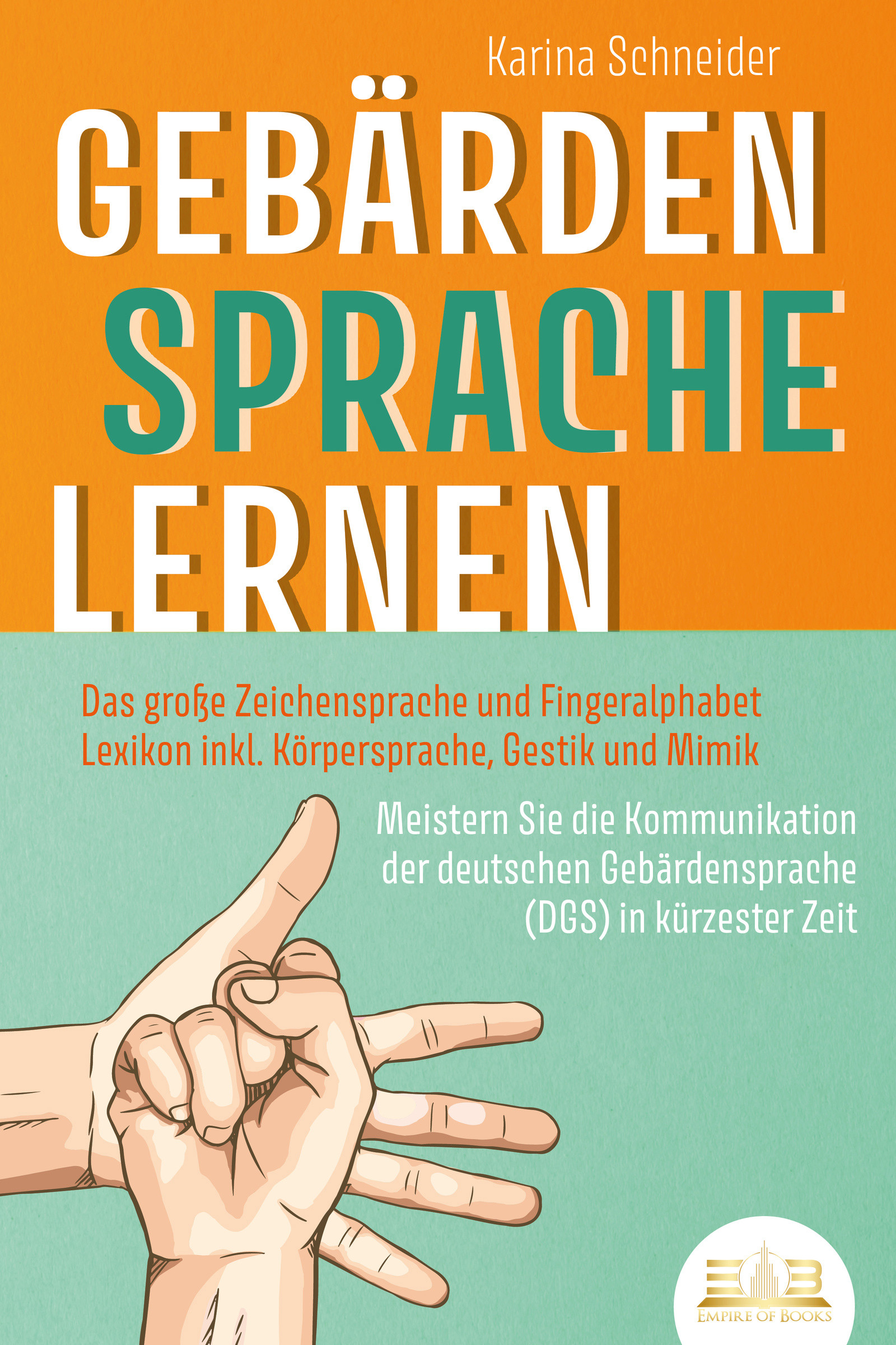 GEBÄRDENSPRACHE LERNEN: Das große Zeichensprache und Fingeralphabet Lexikon inkl. Körpersprache, Gestik und Mimik. Meistern Sie die Kommunikation d...