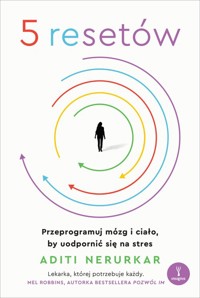 5 resetów. Przeprogramuj mózg i ciało, by uodpornić się na stres - Aditi Nerurkar - książka