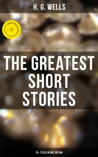 The Greatest Short Stories of H. G. Wells: 70+ Titles in One Edition - H G Wells - ebook