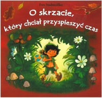 O skrzacie, który chciał przyspieszyć czas - Ewa Stadtmüller - ebook
