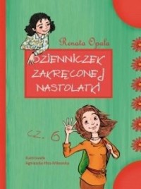 Dzienniczek zakręconej nastolatki 6 - Renata Opala - książka