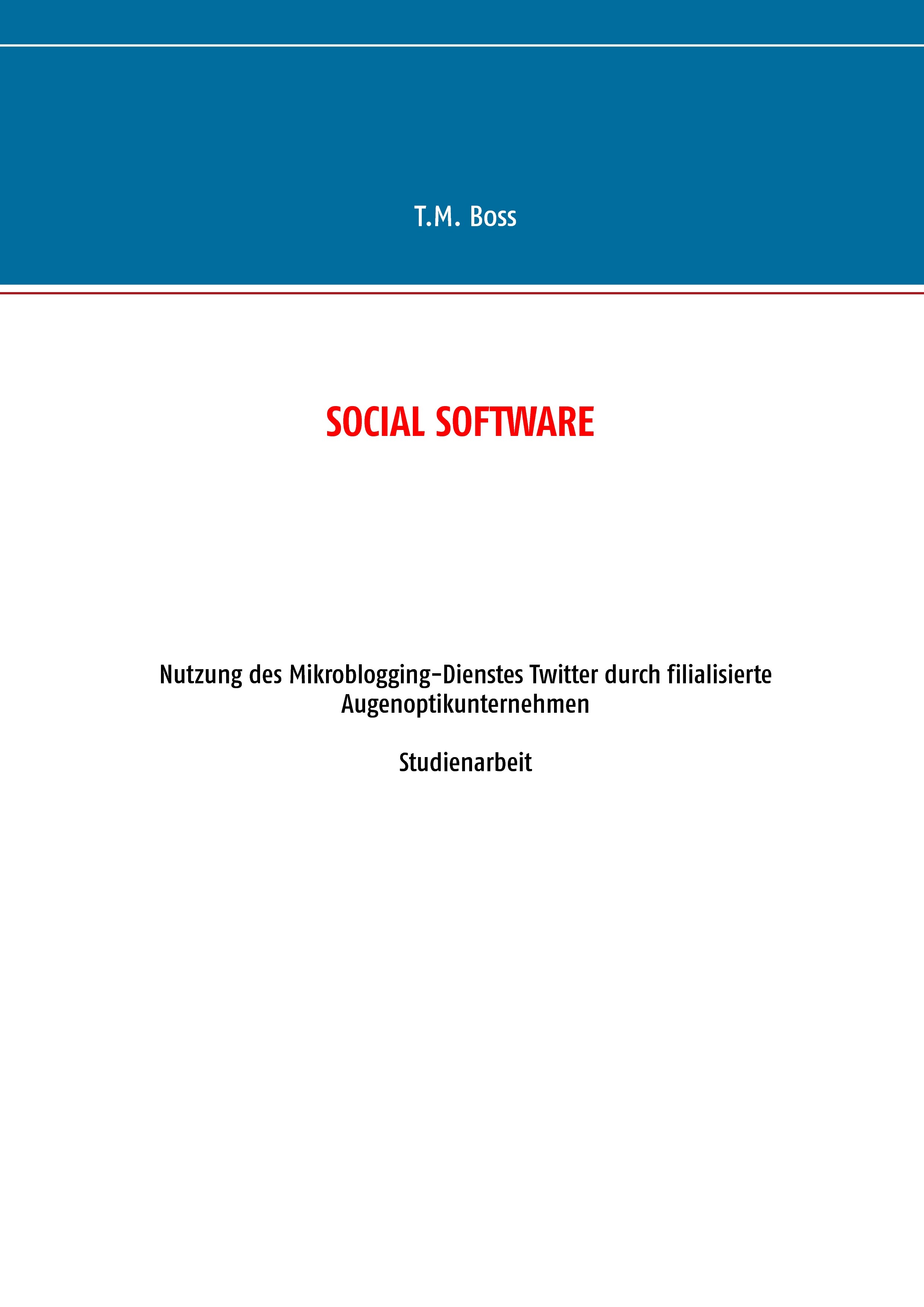 Social Software - Nutzung des Mikroblogging-Dienstes Twitter durch filialisierte Augenoptik Unternehmen