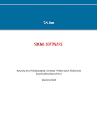Social Software - Nutzung des Mikroblogging-Dienstes Twitter durch filialisierte Augenoptik Unternehmen - T.M. Boss - ebook