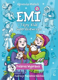 Emi i Tajny Klub Superdziewczyn 10 Polarna Wyprawa - Agnieszka Mielech - książka