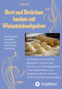 Brot und Brötchen backen mit Weinsteinbackpulver - Kim W. - ebook