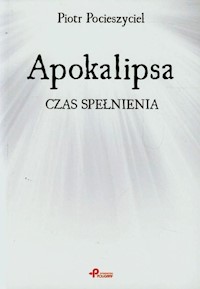 Apokalipsa Czas spełnienia - Pocieszyciel Piotr - książka