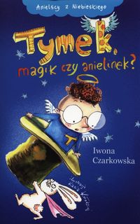 Tymek magik czy anielinek? - Iwona Czarkowska - książka