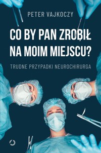 Co by pan zrobił na moim miejscu? Trudne przypadki neurochirurga - Vajkoczy Peter - ebook + książka