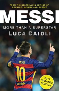 Messi – 2017 Updated Edition Messi – 2017 Updated Edition - Luca Caioli - ebook