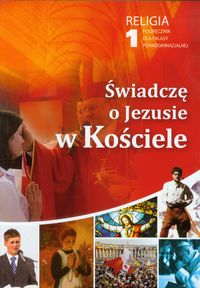 Świadczę o Jezusie w Kościele 1 Religia Podręcznik dla absolwentów gimnazjum -  - książka