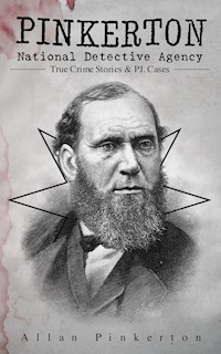 Pinkerton National Detective Agency: True Crime Stories & P.I. Cases - Allan Pinkerton - ebook