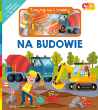 Na budowie. Akademia Mądrego Dziecka. Uczymy się i bawimy - Roger Priddy - książka