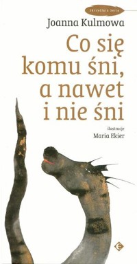 Co się komu śni, a nawet i nie śni - Joanna Kulmowa, ilustracje Maria Ekier - ebook