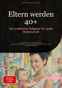Eltern werden 40+: Der praktische Ratgeber für späte Mutterschaft - Artemis Saage - Deutschland - ebook